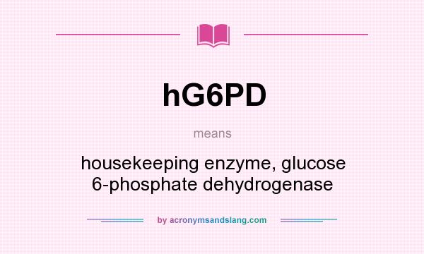 What does hG6PD mean? It stands for housekeeping enzyme, glucose 6-phosphate dehydrogenase