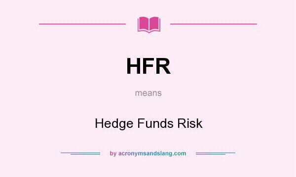 What does HFR mean? It stands for Hedge Funds Risk