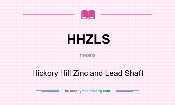 What does HHZLS mean? It stands for Hickory Hill Zinc and Lead Shaft