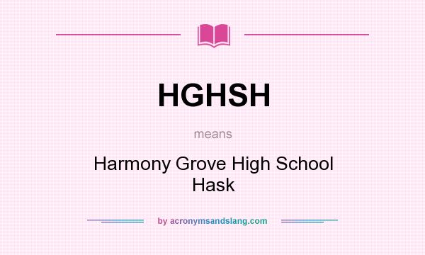 What does HGHSH mean? It stands for Harmony Grove High School Hask