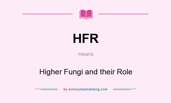 What does HFR mean? It stands for Higher Fungi and their Role