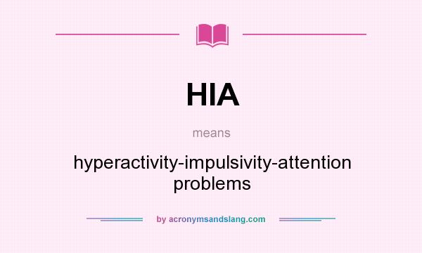What does HIA mean? It stands for hyperactivity-impulsivity-attention problems