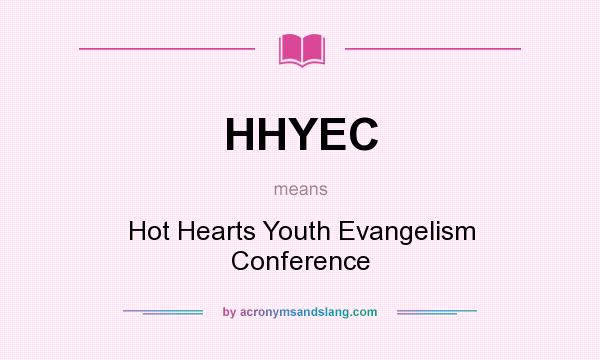 What does HHYEC mean? It stands for Hot Hearts Youth Evangelism Conference