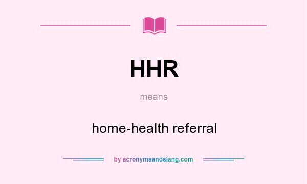 What does HHR mean? It stands for home-health referral