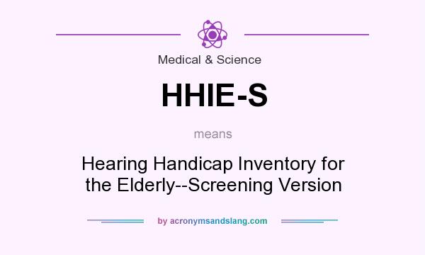 What does HHIE-S mean? It stands for Hearing Handicap Inventory for the Elderly--Screening Version