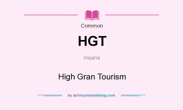 What does HGT mean? It stands for High Gran Tourism