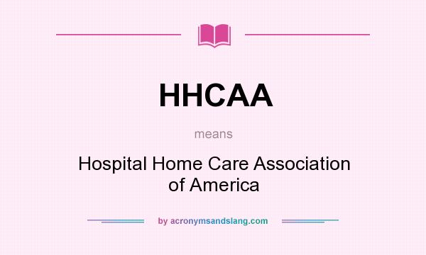 What does HHCAA mean? It stands for Hospital Home Care Association of America