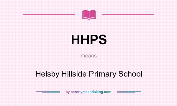 What does HHPS mean? It stands for Helsby Hillside Primary School