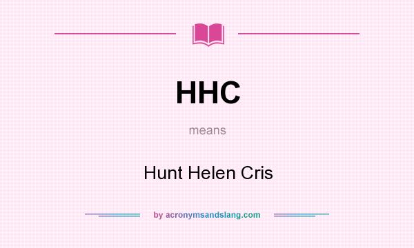 What does HHC mean? It stands for Hunt Helen Cris
