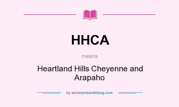 What does HHCA mean? It stands for Heartland Hills Cheyenne and Arapaho