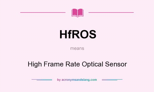 What does HfROS mean? It stands for High Frame Rate Optical Sensor