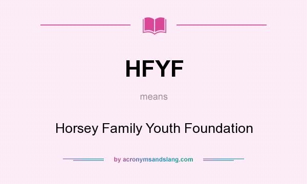 What does HFYF mean? It stands for Horsey Family Youth Foundation
