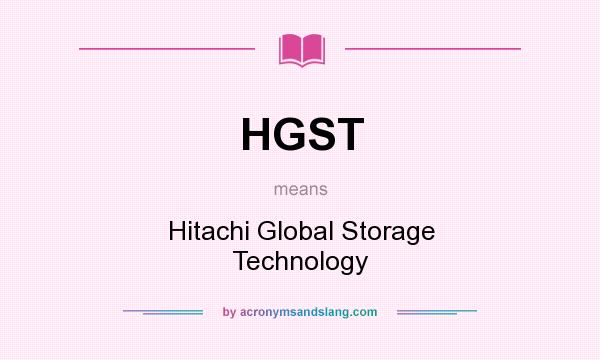 What does HGST mean? It stands for Hitachi Global Storage Technology