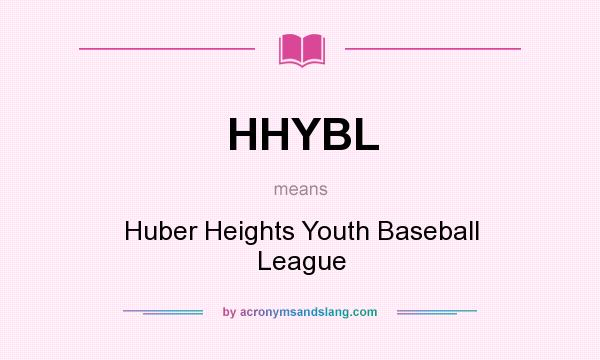 What does HHYBL mean? It stands for Huber Heights Youth Baseball League