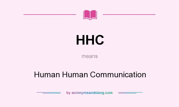 What does HHC mean? It stands for Human Human Communication