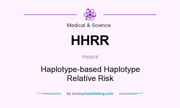 What does HHRR mean? It stands for Haplotype-based Haplotype Relative Risk