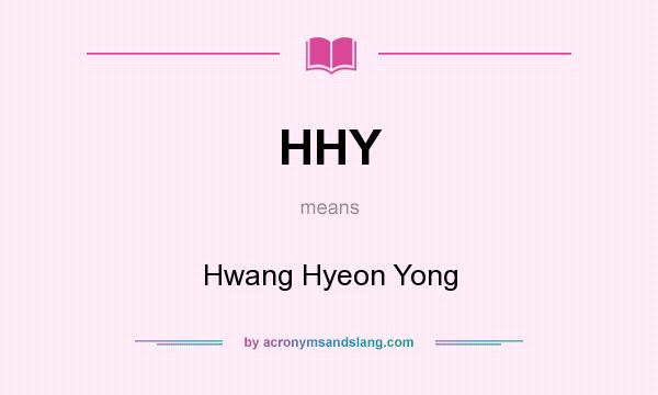 What does HHY mean? It stands for Hwang Hyeon Yong