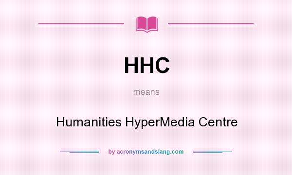What does HHC mean? It stands for Humanities HyperMedia Centre