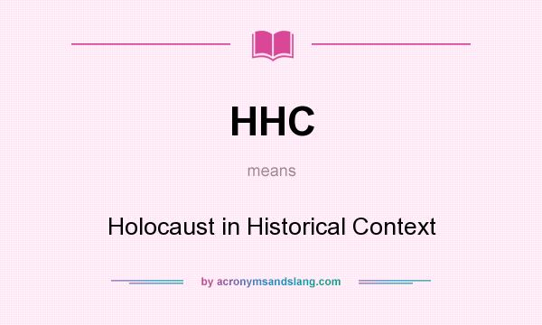 What does HHC mean? It stands for Holocaust in Historical Context