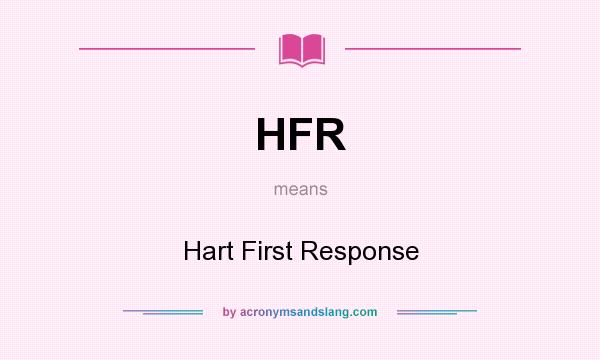 What does HFR mean? It stands for Hart First Response