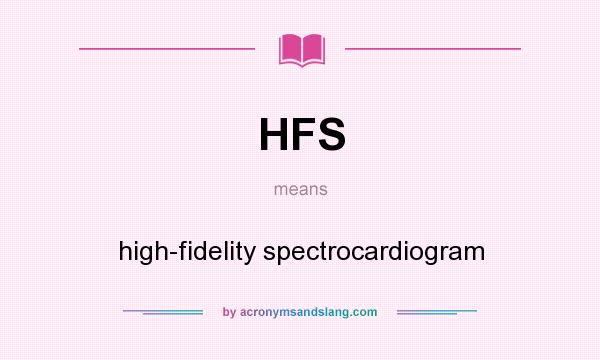 What does HFS mean? It stands for high-fidelity spectrocardiogram