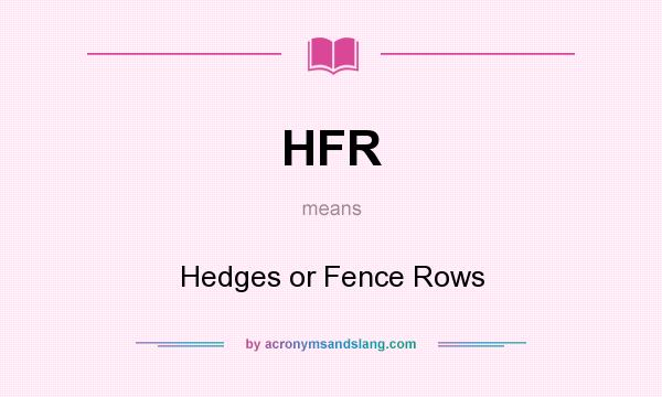 What does HFR mean? It stands for Hedges or Fence Rows