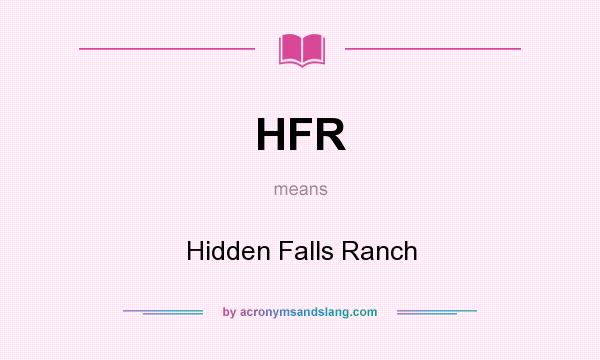 What does HFR mean? It stands for Hidden Falls Ranch