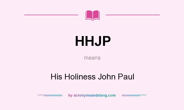 What does HHJP mean? It stands for His Holiness John Paul