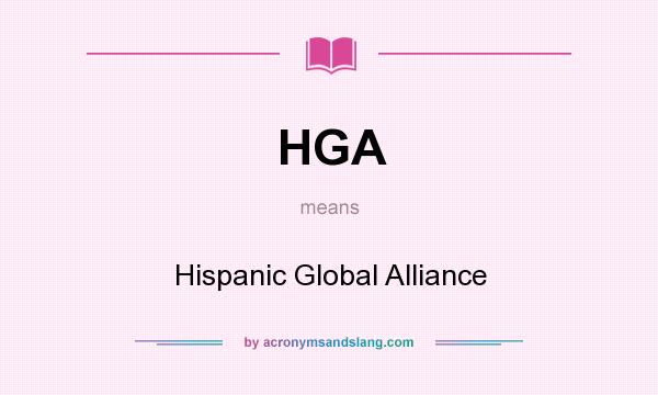 What does HGA mean? It stands for Hispanic Global Alliance