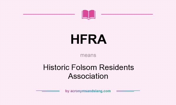 What does HFRA mean? It stands for Historic Folsom Residents Association