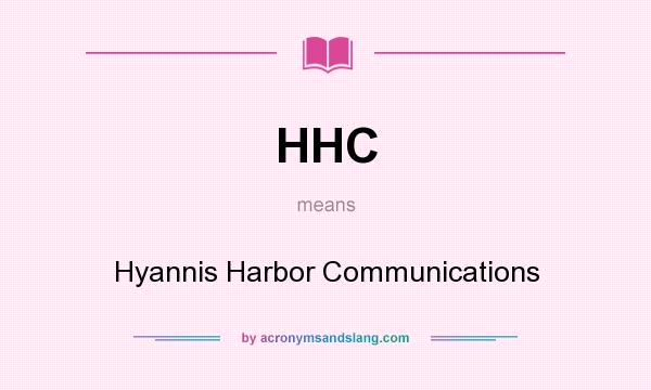 What does HHC mean? It stands for Hyannis Harbor Communications