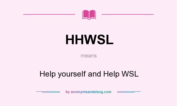 What does HHWSL mean? It stands for Help yourself and Help WSL