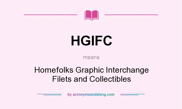 What does HGIFC mean? It stands for Homefolks Graphic Interchange Filets and Collectibles