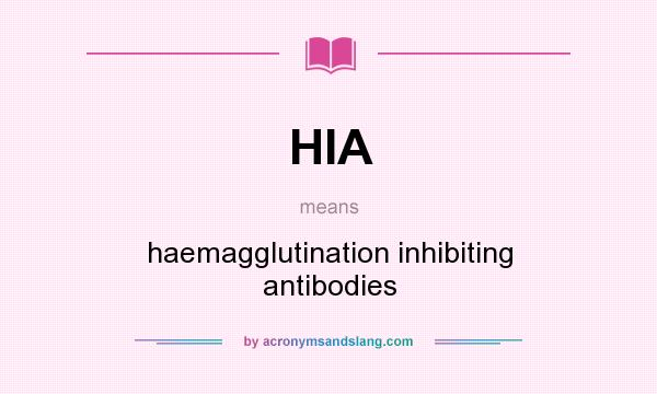 What does HIA mean? It stands for haemagglutination inhibiting antibodies