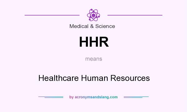 What does HHR mean? It stands for Healthcare Human Resources