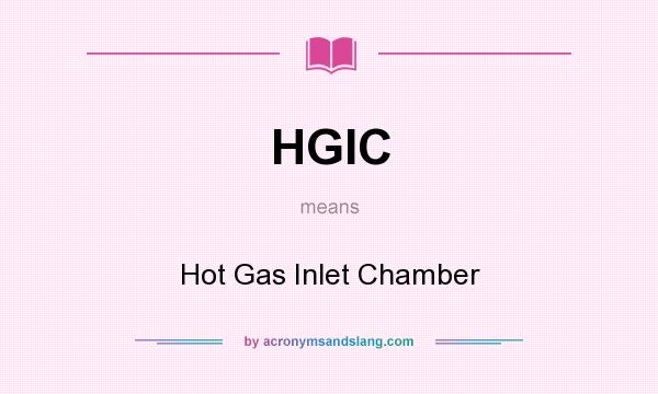 What does HGIC mean? It stands for Hot Gas Inlet Chamber