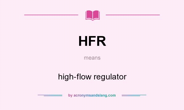 What does HFR mean? It stands for high-flow regulator