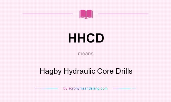 What does HHCD mean? It stands for Hagby Hydraulic Core Drills