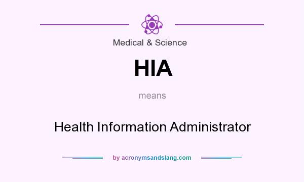 What does HIA mean? It stands for Health Information Administrator