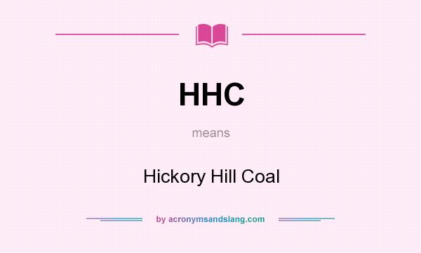 What does HHC mean? It stands for Hickory Hill Coal
