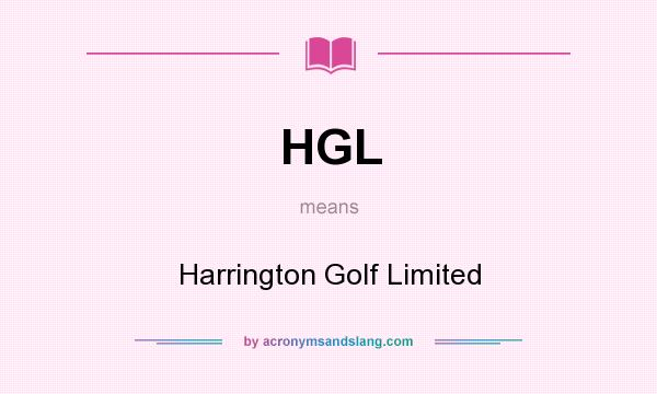 What does HGL mean? It stands for Harrington Golf Limited