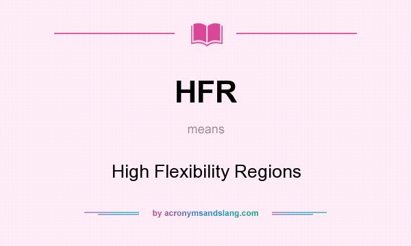 What does HFR mean? It stands for High Flexibility Regions