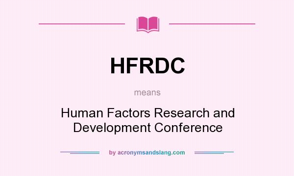 What does HFRDC mean? It stands for Human Factors Research and Development Conference