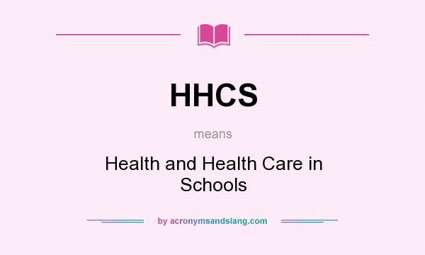 What does HHCS mean? It stands for Health and Health Care in Schools