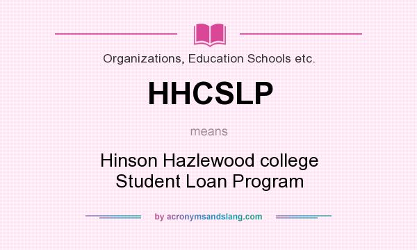 What does HHCSLP mean? It stands for Hinson Hazlewood college Student Loan Program