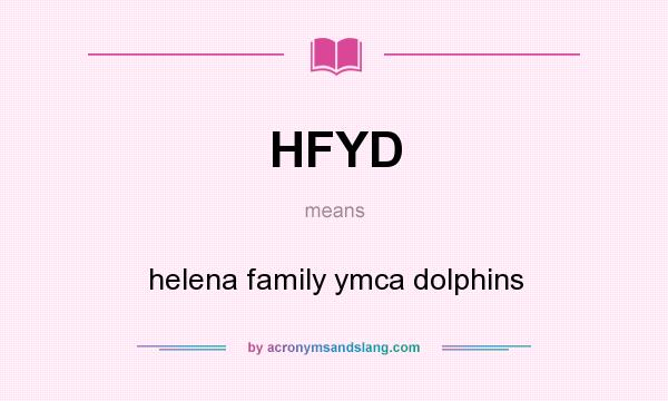 What does HFYD mean? It stands for helena family ymca dolphins