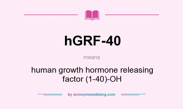 What does hGRF-40 mean? It stands for human growth hormone releasing factor (1-40)-OH
