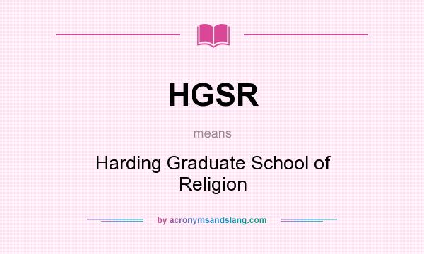 What does HGSR mean? It stands for Harding Graduate School of Religion