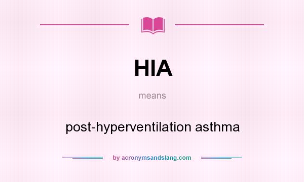 What does HIA mean? It stands for post-hyperventilation asthma