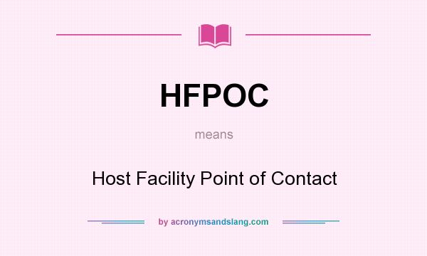 What does HFPOC mean? It stands for Host Facility Point of Contact